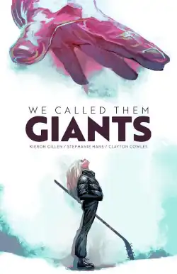 The cover features the blond Lori, dressed in all black with a winter puffer jacket and holding a hockey stick covered in barbed-wire. She is staring directly up at a giant red hand reaching down towards her. This hand takes up most of the space in the top third of the cover; Lori is in the dead center of cover's bottom third. Between the hand and Lori, there is the title "We Called Them Giants" with creative team listed in smaller text underneath as follows: Kieron Gillen / Stephanie Hans / Clayton Cowles. Besides the giant hand and Lori, the cover is primarily white with a bit of washed out blues in a watercolor style.
