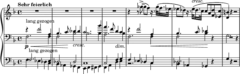 { \new PianoStaff <<
\new Staff \relative ges'' { \set Staff.midiInstrument = #"piano" \key f \major \clef treble \time 4/4 \set Score.tempoHideNote = ##t \tempo "Sehr feierlich" 4 = 45
R1*4 | % 5
r4 r8 ges8 ( ~ -> ges8 f8 ) r16.
ges32 ( f16. es32 | % 6
es8 des8 ) r16. es32 ^\markup{ \italic {cresc.} } ( des16. c32 c8 a8
<f des'>8 <es c'>8 | % 7
<d b'>4 ) r4 r2 }
\new Staff <<
\set Staff.midiInstrument = #"piano" \new Voice \relative f' {
\clef "bass" \key f \major \time 4/4 \stemUp r4 \p ^"lang gezogen" \< f2 a,4
| % 2
bes4. c8 \! des4 _\markup{ \italic {cresc.} } des4 | % 3
c2. bes'4 | % 4
a4. f8 d4 _\markup{ \italic {dim.} } c4 | % 5
r4 f2 a,4 \< | % 6
bes4. c8 des4 \! r4 | % 7
R1 }
\new Voice \relative f {
\stemDown \clef "bass" \key f \major \time 4/4 f2. f4
\! | % 2
f2 bes2 | % 3
bes2. bes4 | % 4
a2. bes4 | % 5
f2. f4 | % 6
f2 bes4 \! s4 | % 7
g2. r4 } >>
\new Staff <<
\set Staff.midiInstrument = #"piano" \new Voice \relative f {
\clef "bass" \key f \major \time 4/4 \stemUp f2. ^"lang gezogen" es4 | % 2
des2 des2 | % 3
c1 | % 4
c2 f4 g4 | % 5
f4 es4 des4 c4 | % 6
bes4 as4 ges4 r4 | % 7
g'4 r4 r2 }
\new Voice \relative f {
\clef "bass" \key f \major \time 4/4 \stemDown f4 es4 des4 c4
| % 2
bes4 as4 ges4 f4 | % 3
e4 f4 fis4 g4 | % 4
f4 a4 d4 e4 | % 5
r2. c4 | % 6
des2. s4 s1 } >>
>> }